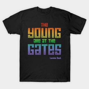 The Young Are At the Gates: Activist quote from 1917 by feminist and suffragist Lavinia Dock (rainbow) T-Shirt